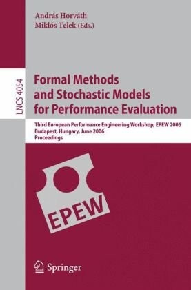 Formal Methods and Stochastic Models for Performance Evaluation: Third European Performance Engineering Workshop, EPEW 2006, Budapest, Hungary, June ... / Programming and Software Engineering)