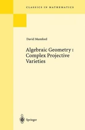 Algebraic Geometry I: Complex Projective Varieties (Classics in Mathematics) (v. 1)