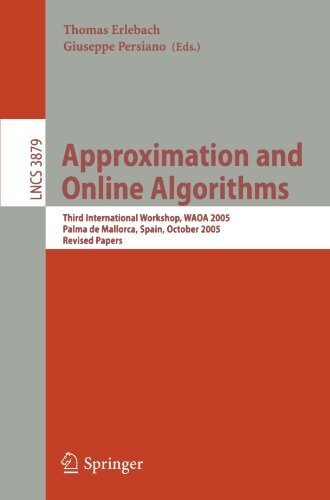 Approximation and online algorithms : third international workshop, WAOA 2005, Palma de Mallorca, Spain, October 6-7, 2005 : revised papers