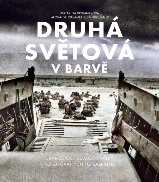 Druhá světová v barvě : dramatická historie války na kolorovaných fotografiích