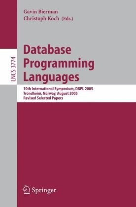 Database Programming Languages: 10th International Symposium, DBPL 2005, Trondheim, Norway, August 28-29, 2005, Revised Selected Papers (Lecture Notes ... Applications, incl. Internet/Web, and HCI)