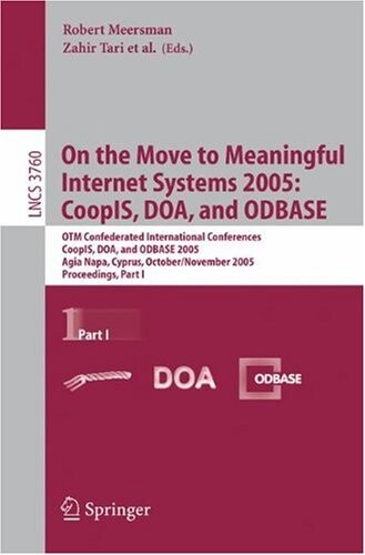 On the Move to Meaningful Internet Systems 2005: CoopIS, DOA, and ODBASE: OTM Confederated International Conferences, CoopIS, DOA, and ODBASE 2005, ... Applications, incl. Internet/Web, and HCI)