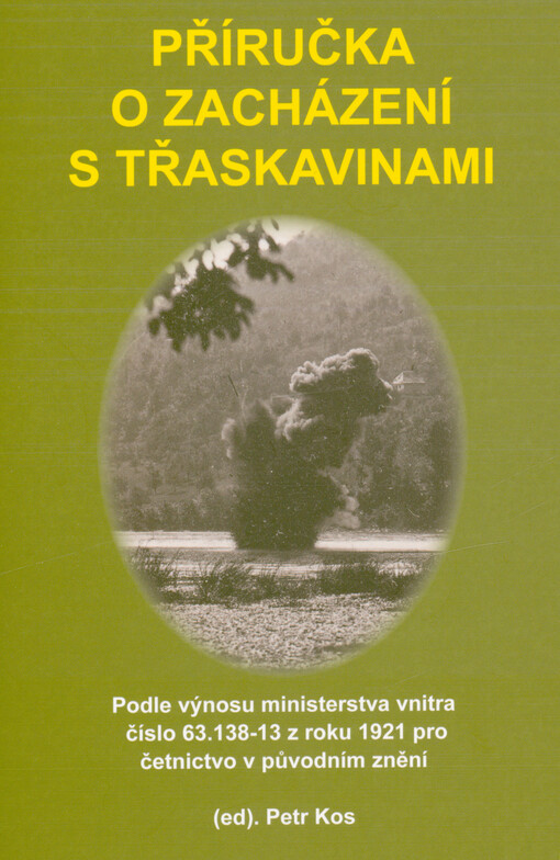 Příručka o zacházení s třaskavinami : podle výnosu ministerstva vnitra číslo 63.138-13 z roku 1921 pro četnictvo v původním znění