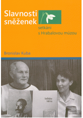 Slavnosti sněženek - setkání s Hrabalovou múzou  (odkaz v elektronickém katalogu)