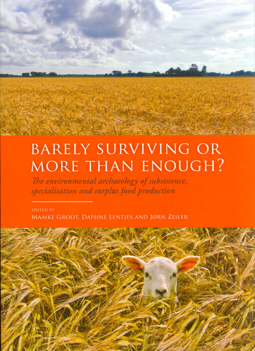 Barely surviving or more than enough? : the environmental archaeology of subsistence, specialisation and surplus food production