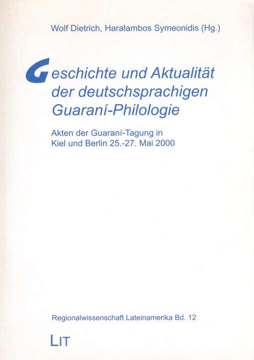 Geschichte und Aktualität der deutschsprachigen Guaraní-Philologie : Akten der Guaraní-Tagung in Kiel und Berlin, 25.–27. Mai 2000