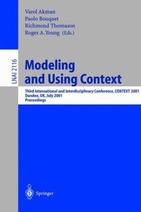 Modeling and Using Context: Third International and Interdisciplinary Conference, CONTEXT, 2001, Dundee, UK, July 27-30, 2001, Proceedings (Lecture ... / Lecture Notes in Artificial Intelligence)