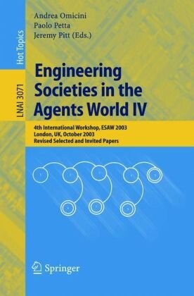 Engineering Societies in the Agents World IV: 4th International Workshop, ESAW 2003, London, UK, October 29-31, 2003, Revised Selected and Invited ... / Lecture Notes in Artificial Intelligence)