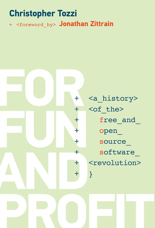 For fun and profit :a history of the free and open source software revolution