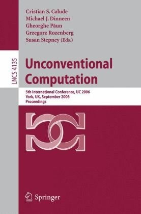 Unconventional Computation: 5th International Conference, UC 2006, York, UK, September 4-8, 2006, Proceedings (Lecture Notes in Computer Science / Theoretical Computer Science and General Issues)
