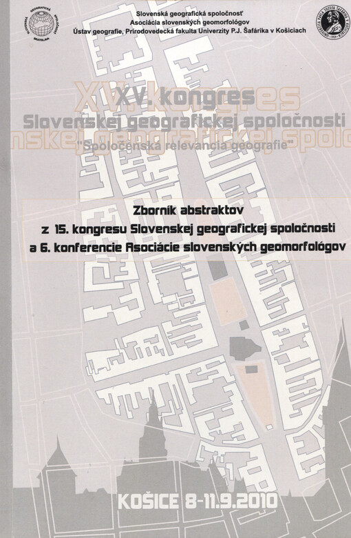 Zborník abstraktov z 15. kongresu Slovenskej geografickej spoločnosti a 6. konferencie Asociácie slovenských geomorfológov : Košice, 8.-11.9.2010
