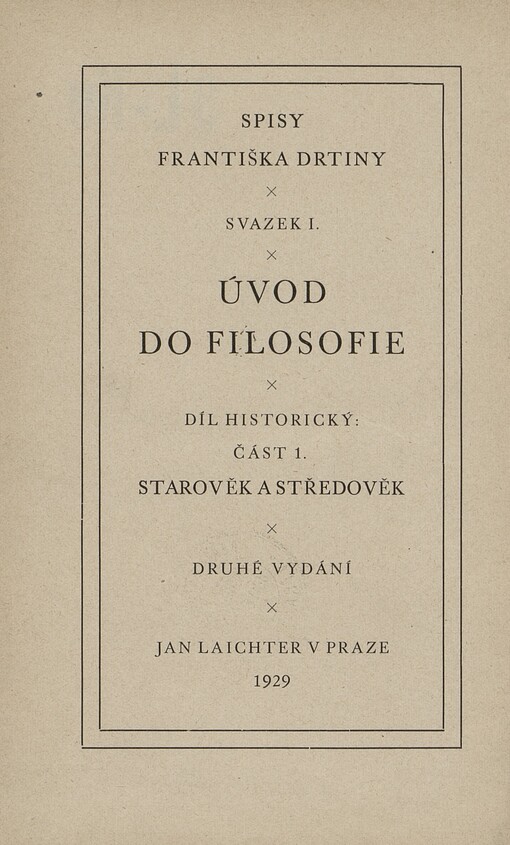 Úvod do filosofie.Část 1,Díl historický : základní úvahy, myšlenkový vývoj evropského lidstva.