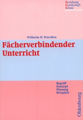 Fächerverbindender Unterricht. Begriff - Konzept - Planung - Beispiele.