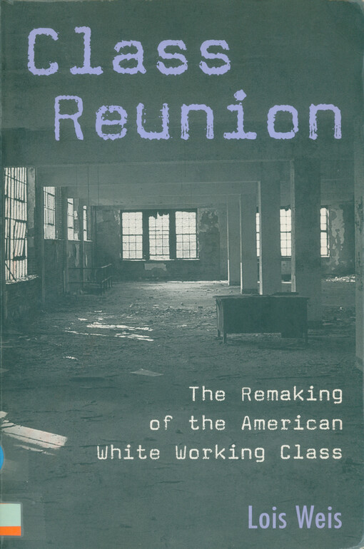 Class reunion : the remaking of the American white working class