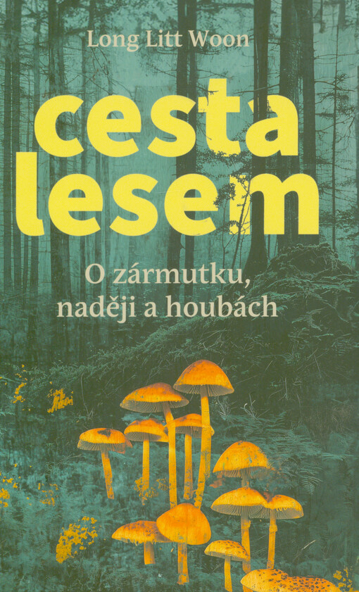 Cesta lesem : o zármutku, nadějí a houbách