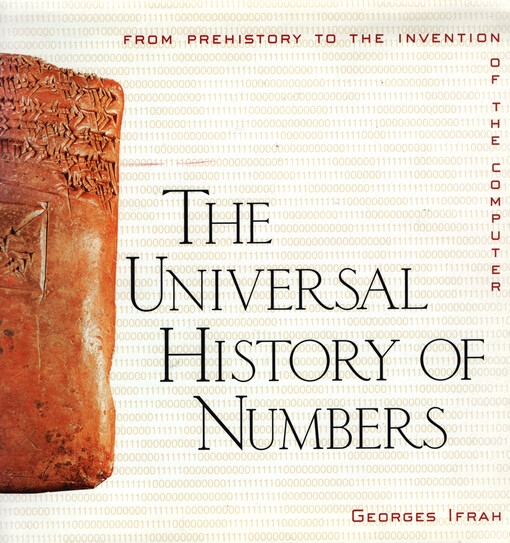 The universal history of numbers : from prehistory to the invention of the computer