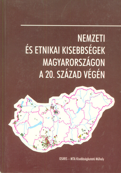 Nemzeti és etnikai kisebbségek Magyarországon a 20. század végén : a Magyar Tudományos Akadémia és a Nemzeti és Etnikai Kisebbségi Hivatal által rendezett országos kisebbségkutató előadásaiból