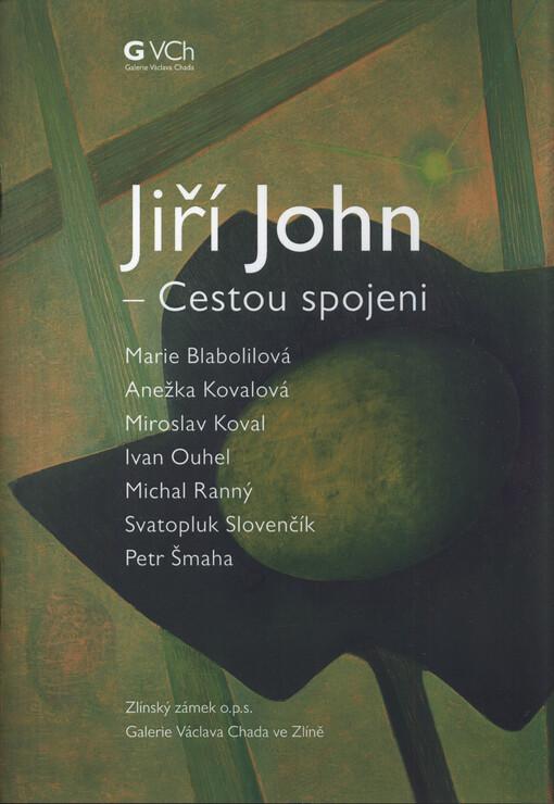 Jiří John - Cestou spojeni : Marie Blabolilová, Anežka Kovalová, Miroslav Koval, Ivan Ouhel, Michal Ranný, Svatopluk Slovenčík, Petr Šmaha : 25.4.-24.8.2025, Zlínský zámek o.p.s., Galerie Václava Chada ve Zlíně