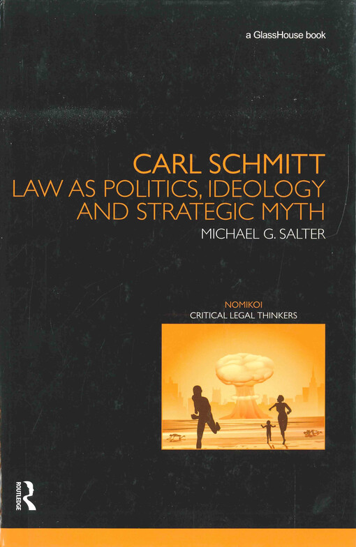 Carl Schmitt : law as politics, ideology and strategic myth