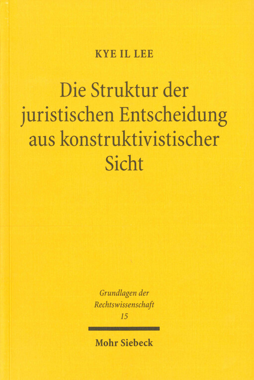 Die Struktur der juristischen Entscheidung aus konstruktivistischer Sicht