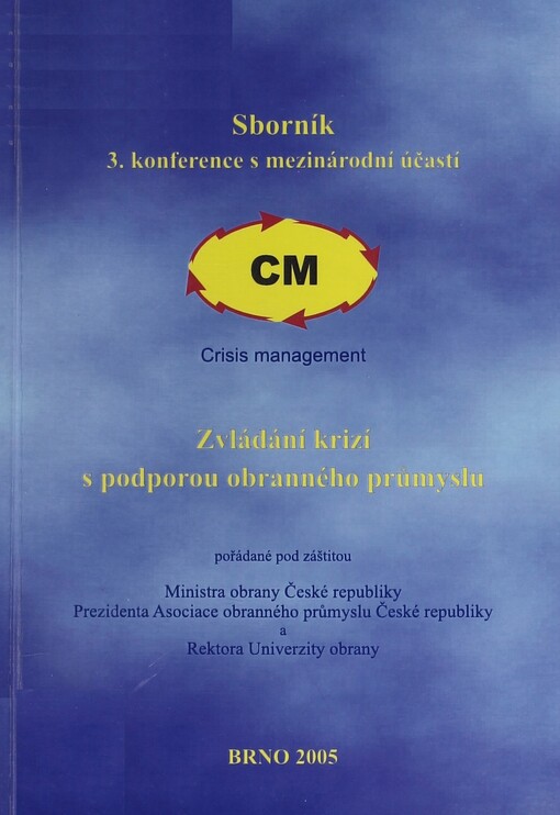 Zvládání krizí s podporou obranného průmyslu :3. konference s mezinárodní účastí : crisis management : 4. května 2005, Brno