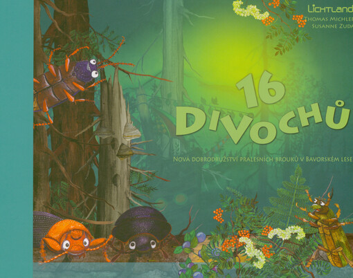 16 divochů : nová dobrodružství pralesních brouků v Bavorském lese