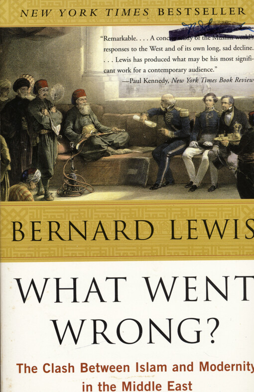 What went wrong? : the clash between Islam and modernity in the Middle East