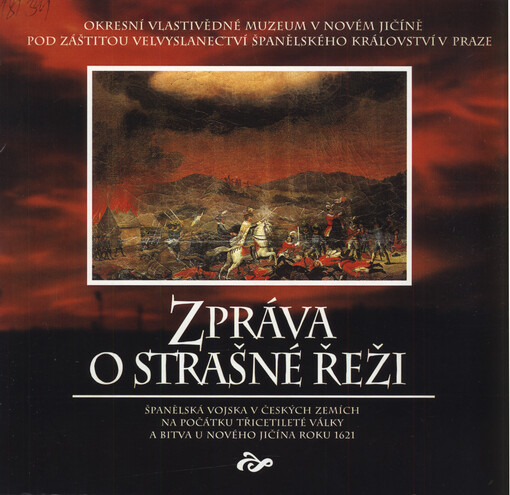 Zpráva o strašné řeži : španělská vojska v českých zemích na počátku třicetileté války a bitva u Nového Jičína roku 1621 : [katalog výstavy]