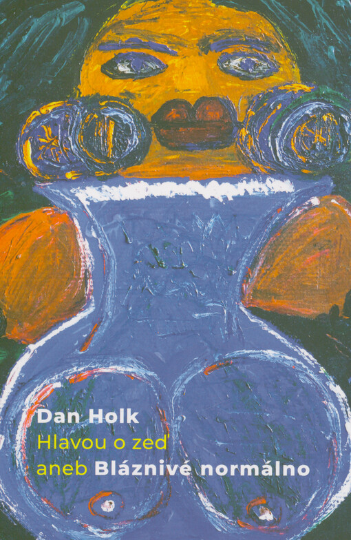 Hlavou o zeď, aneb, Bláznivé normálno