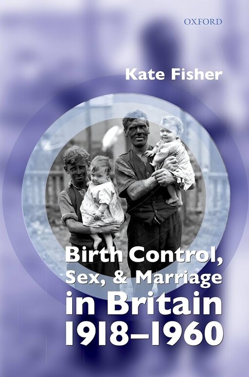 Birth control, sex and marriage in Britain, 1918-1960
