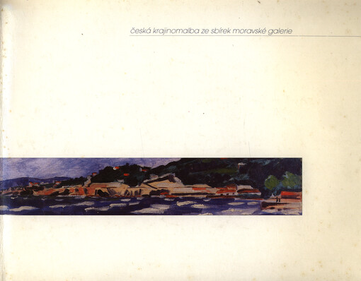 Česká krajinomalba ze sbírek Moravské galerie : 1. pol. 20. století