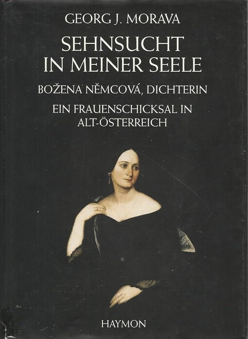 Sehnsucht in meiner Seele :Božena Němcová, Dichterin : ein Frauenschicksal in Alt-Österreich