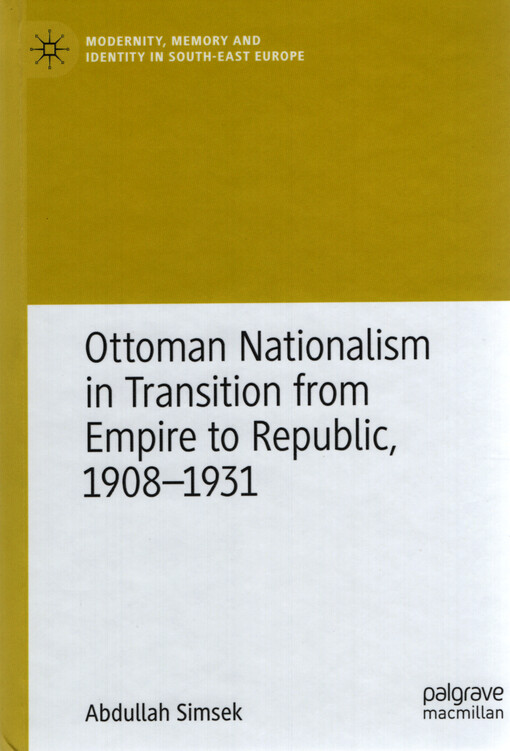 Ottoman nationalism in transition from empire to republic, 1908-1931