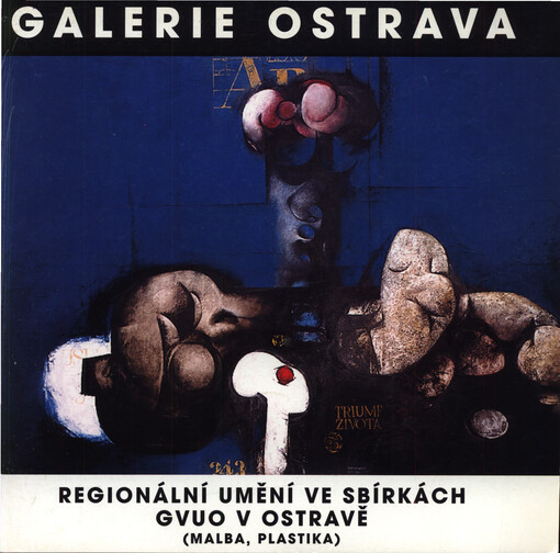 Regionální umění ve sbírkách GVU v Ostravě : (Malba, plastika)