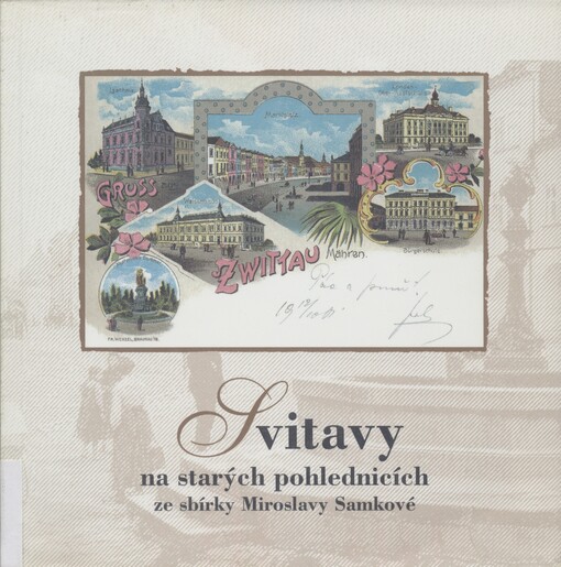 Svitavy na starých pohlednicích ze sbírky Miroslavy Samkové =Zwittau auf alten Ansichtskarten aus der Sammlung von Miroslava Samková