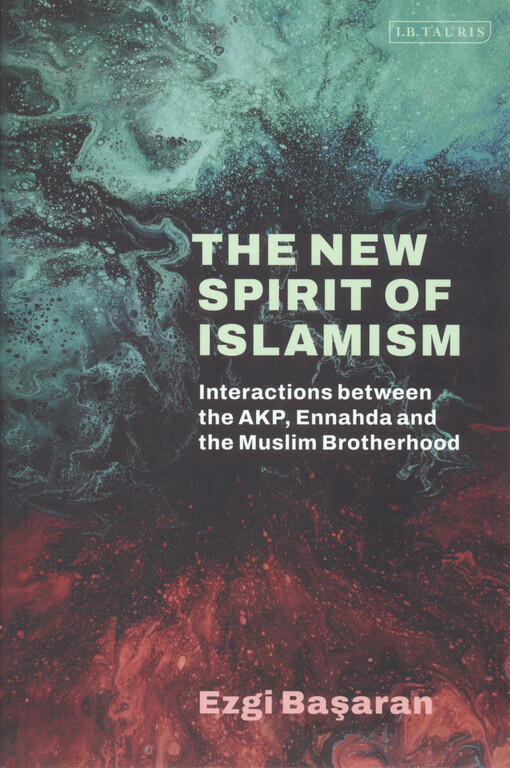 The new spirit of Islamism : interactions between the AKP, Ennahda and the Muslim Brotherhood