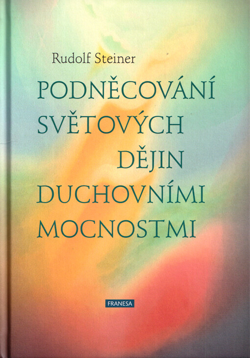 Podněcování světových dějin duchovními mocnostmi : sedm členských přednášek proslovených v Dornachu od 11. do 23. března 1923