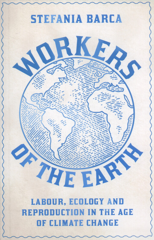Workers of the earth : labour, ecology and reproduction in the age of climate change