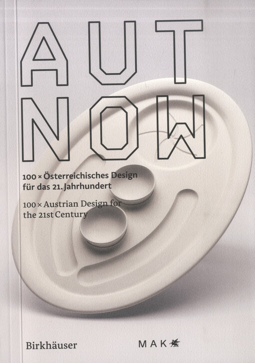 AUT NOW : 100x Österreichisches Design für das 21. Jahrhundert = 100x Austrian Design for the 21st century
