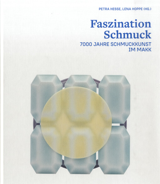 Faszination Schmuck : 7000 Jahre Schmuckkunst im MAKK = The fascination of jewelry : 7000 years of jewelry art at the MAKK
