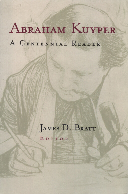 Abraham Kuyper : a centennial reader