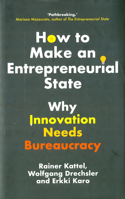 How to make an entrepreneurial state : why innovation needs bureaucracy