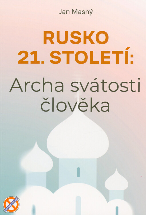 Rusko 21. století - archa svátosti člověka : ...s českými kontexty