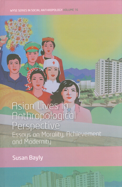 Asian lives in anthropological perspective : essays on morality, achievement and modernity