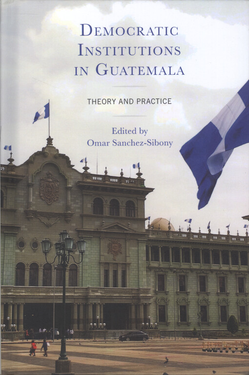 Democratic institutions in Guatemala : theory and practice