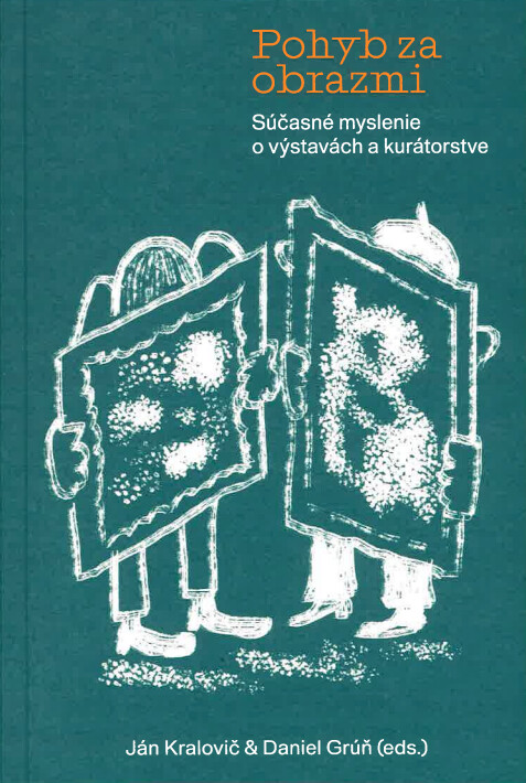 Pohyb za obrazmi Súčasné myslenie o výstavách a kurátorstve
