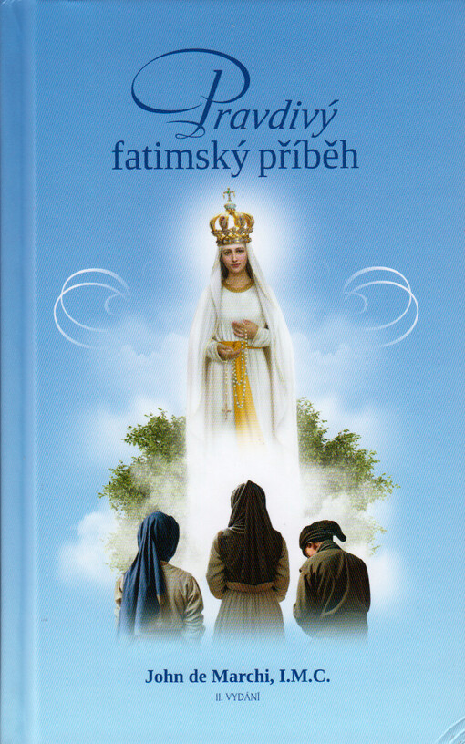 Pravdivý fatimský příběh : úplný výčet fatimských zjevení