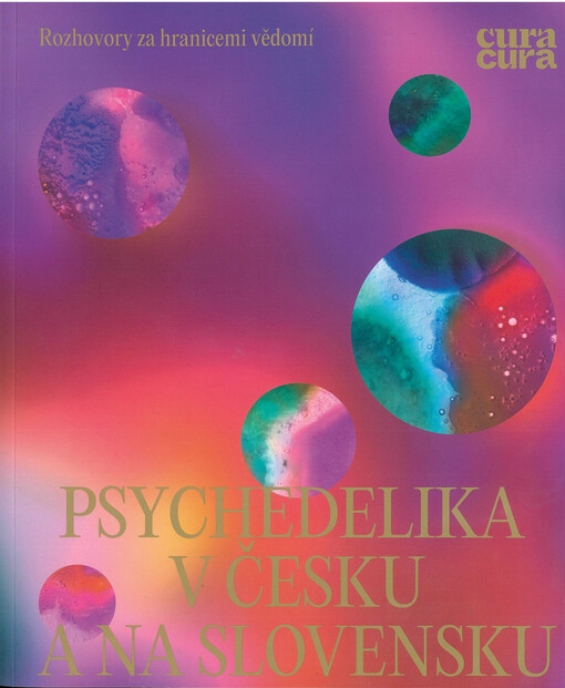 Psychedelika v Česku a na Slovensku : rozhovory za hranicemi vědomí