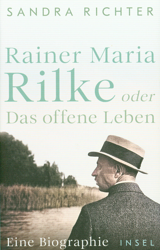 Rainer Maria Rilke, oder, Das offene Leben : eine Biographie : mit zahlreichen Abbildungen