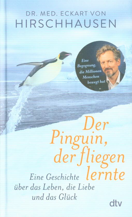Der Pinguin, der fliegen lernte : eine Geschichte über das Leben, die Liebe und das Glück